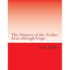 The Degrees of the Zodiac: Aries through Virgo - Paperback