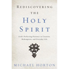 A Rediscovering the Holy Spirit: God's Perfecting Presence in Creation, Redemption, and Everyday Life - Paperback