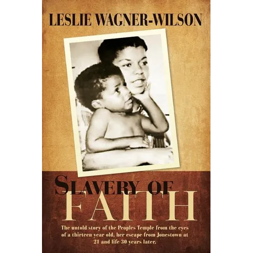Slavery of Faith: The untold story of the Peoples Temple from the eyes of a thirteen year old, her escape from Jonestown at 20 and life 30 years later - Paperback