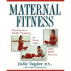 Maternal Fitness: Preparing for a Healthy Pregnancy, an Easier Labor, and a Quick Recovery - Paperback