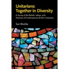 Unitarians: Together in Diversity: A Survey of the Beliefs, Values, and Practices of Contemporary British Unitarians - Paperback