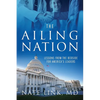The Ailing Nation: Lessons From the Bedside for America's Leaders - Paperback