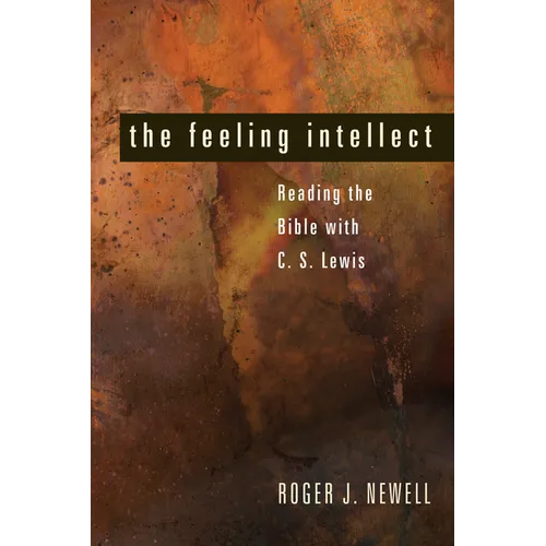 The Feeling Intellect: Reading the Bible with C. S. Lewis - Hardcover
