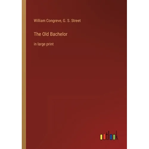The Old Bachelor: in large print - Paperback