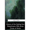 History of the Gatling Gun Detachment, Fifth Army Corps, at Santiago - Paperback