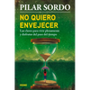No Quiero Envejecer: Las Claves Para Vivir Plenamente Y Disfrutar del Paso del Tiempo - Paperback
