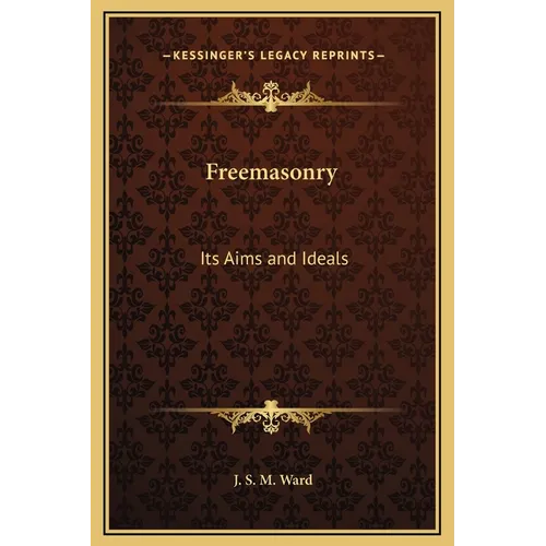 Freemasonry: Its Aims and Ideals - Hardcover