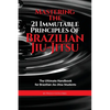 Mastering The 21 Immutable Principles Of Brazilian Jiu-Jitsu: The Ultimate Handbook for Brazilian Jiu-Jitsu Students - Paperback