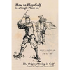 How to Play Golf in a Single Plane: or, The Original Swing in Golf - Learn it, Play it and Score with it! - Paperback