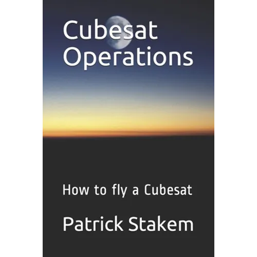Cubesat Operations: How to fly a Cubesat - Paperback