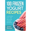 100 Frozen Yogurt Recipes: Homemade Easy and Delicious Summer Desserts - Paperback