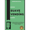 Suave Vending: How To Start A PROFITABLE Vending Machine Business - Paperback