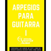 Arpegios para Guitarra I: Los arpegios básicos que necesitas para empezar - Paperback