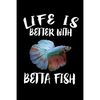 Life Is Better With Betta Fish: Animal Nature Collection - Paperback