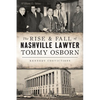 The Rise & Fall of Nashville Lawyer Tommy Osborn: Kennedy Convictions - Paperback