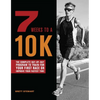 7 Weeks to a 10k: The Complete Day-By-Day Program to Train for Your First Race or Improve Your Fastest Time - Paperback