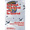 Un-Armed, Un-Armored and Un-Escorted: A World War II C-47 Airborne Troop Carrier Pilot Remembers - Paperback