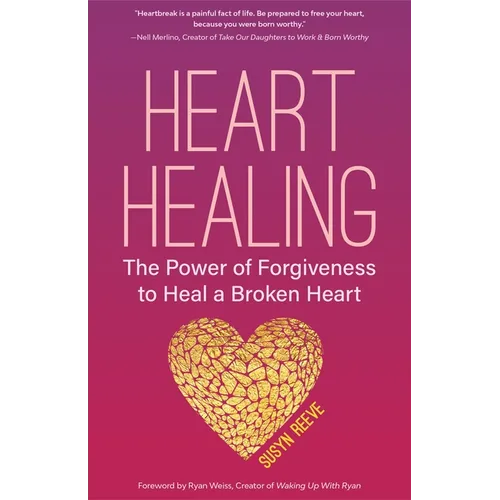 Heart Healing: The Power of Forgiveness to Heal a Broken Heart (Forgiveness Book, for Fans of Chicken Soup for the Soul, How to Heal - Paperback