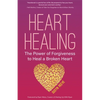 Heart Healing: The Power of Forgiveness to Heal a Broken Heart (Forgiveness Book, for Fans of Chicken Soup for the Soul, How to Heal - Paperback