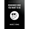 Remember Who You Want To Be - Hardcover