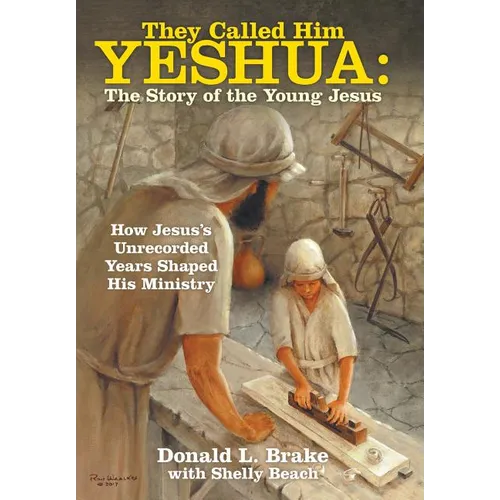 They Called Him Yeshua: the Story of the Young Jesus: How Jesus's Unrecorded Years Shaped His Ministry - Hardcover
