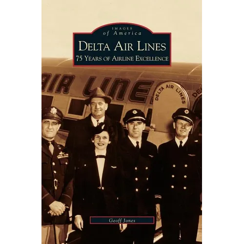 Delta Air Lines: 75 Years of Airline Excellence - Hardcover