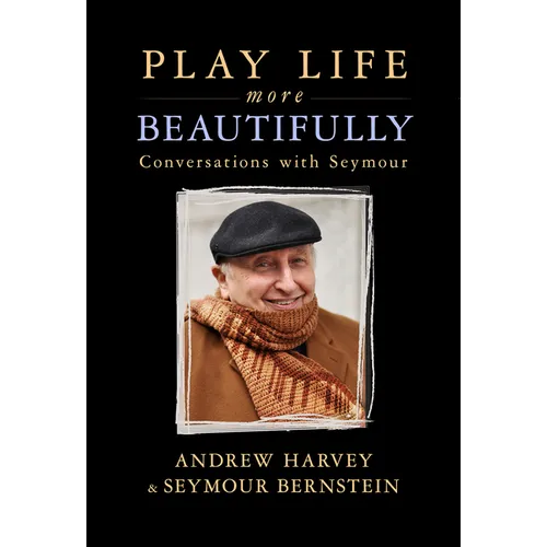 Play Life More Beautifully: Reflections on Music, Friendship & Creativity - Paperback