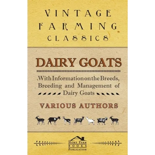 Dairy Goats - With Information on the Breeds, Breeding and Management of Dairy Goats - Paperback