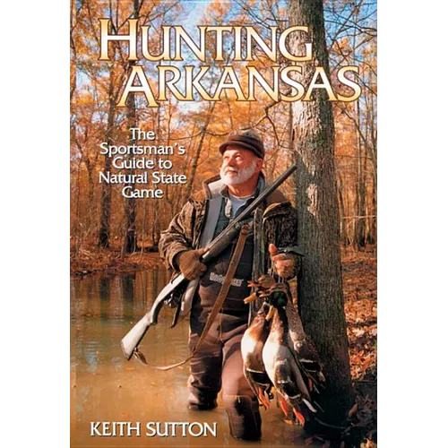 Hunting Arkansas: The Sportsman's Guide to Natural State Game - Paperback