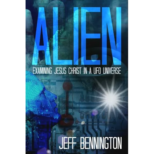 Alien: Examining Jesus Christ in a UFO Universe - Paperback