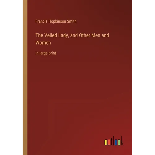 The Veiled Lady, and Other Men and Women: in large print - Paperback