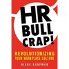 HR Bullcrap!: Revolutionizing Your Workplace Culture - Paperback
