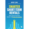 Smarter Short-Term Rentals: Build a Dynamic Real Estate Business and Out-Host the Competition - Paperback