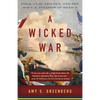 A Wicked War: Polk, Clay, Lincoln, and the 1846 U.S. Invasion of Mexico - Paperback