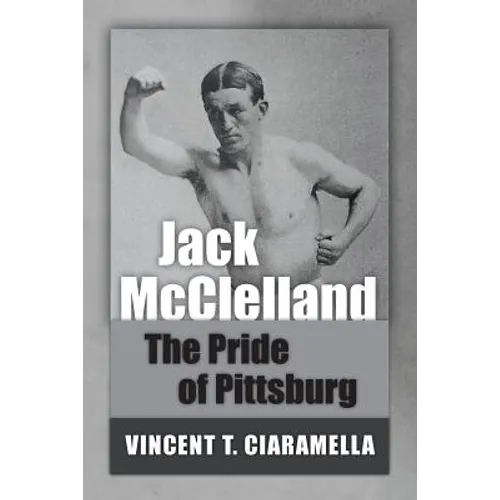 Jack McClelland: The Pride of Pittsburg - Paperback
