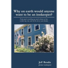 Why on Earth Would Anyone Want to Be an Innkeeper?: Pretty Much Everything You Need to Know on How to Find, Buy, Run, and Sell the Inn of Your Dreams - Paperback