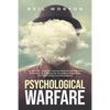 Psychological Warfare: The Ultimate Guide to Understanding Human Behavior, Brainwashing, Propaganda, Deception, Negotiation, Dark Psychology, - Paperback