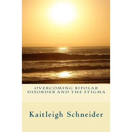 Overcoming Bipolar Disorder and the Stigma - Paperback