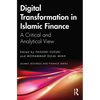 Digital Transformation in Islamic Finance: A Critical and Analytical View - Paperback
