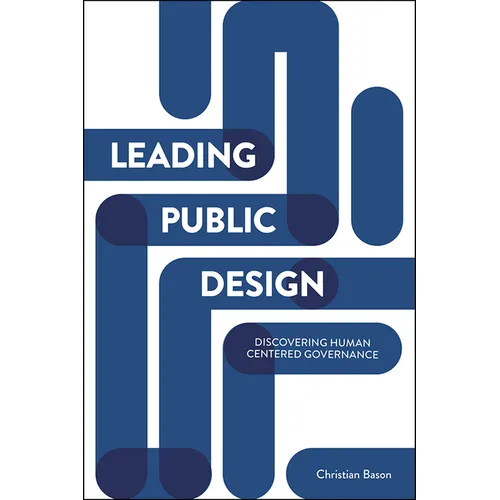 Leading Public Design: Discovering Human-Centred Governance - Paperback