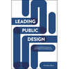 Leading Public Design: Discovering Human-Centred Governance - Paperback