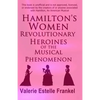 Hamilton's Women: Revolutionary Heroines of the Musical Phenomenon - Paperback