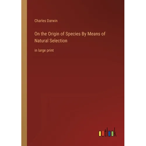 On the Origin of Species By Means of Natural Selection: in large print - Paperback
