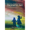 Biblical Foundations of Prophetic Art - Paperback