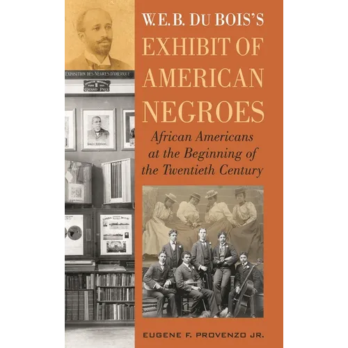 W. E. B. Dubois's Exhibit of American Negroes: African Americans at the Beginning of the Twentieth Century - Hardcover