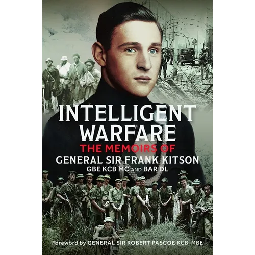 Intelligent Warfare: The Memoirs of General Sir Frank Kitson GBE Kcb MC and Bar DL - Hardcover