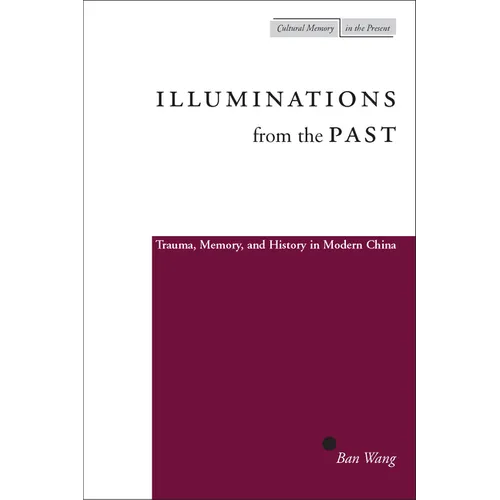 Illuminations from the Past: Trauma, Memory, and History in Modern China - Paperback