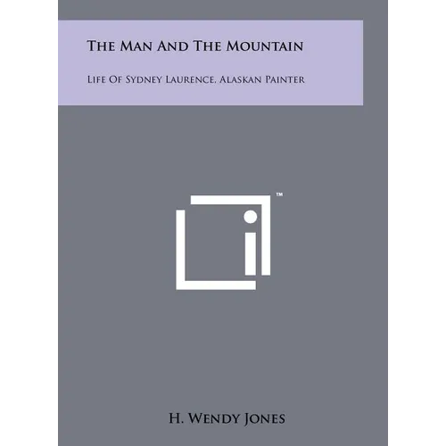 The Man and the Mountain: Life of Sydney Laurence, Alaskan Painter - Hardcover