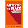 Autistic and Black: Our Experiences of Growth, Progress and Empowerment - Paperback