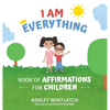 I Am Everything: Book of Affirmations for Children - Hardcover